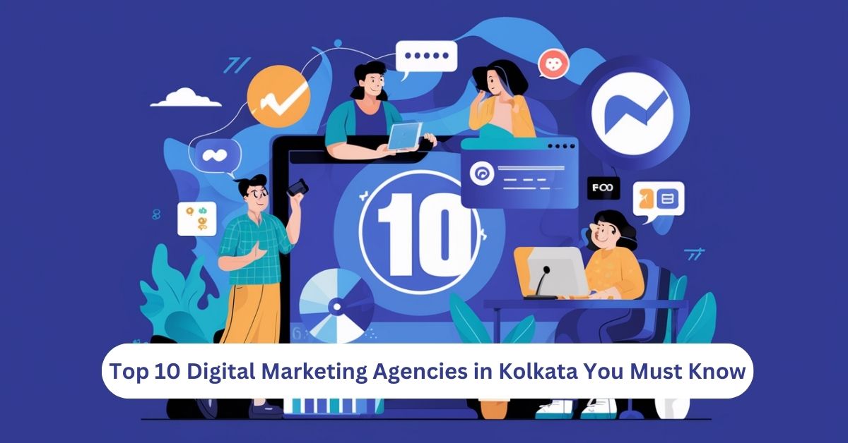 Top 10 Digital Marketing Agencies in Kolkata You Must Know